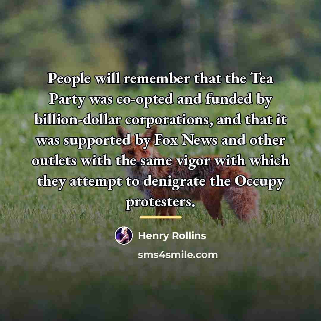 “People will remember that the Tea Party was co-opted and…” quote by Henry Rollins