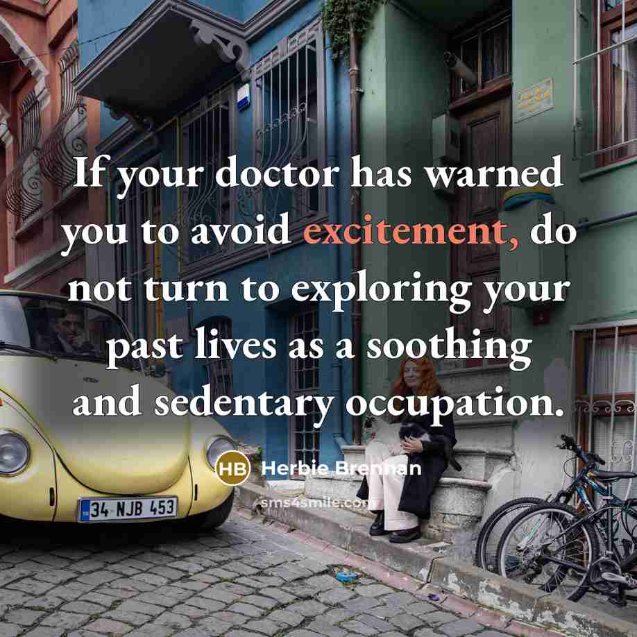 “If your doctor has warned you to avoid excitement, do…” quote by Herbie Brennan