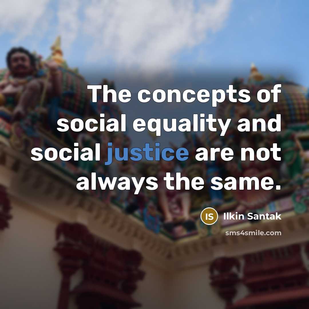 “The concepts of social equality and social justice are not…” quote by Ilkin Santak