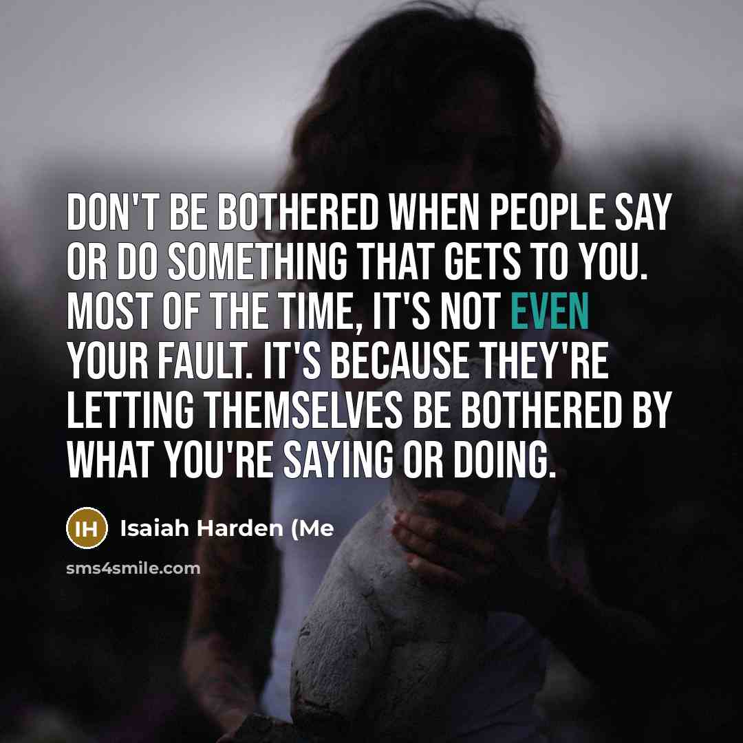 “Don't be bothered when people say or do something that…” quote by Isaiah Harden (Me