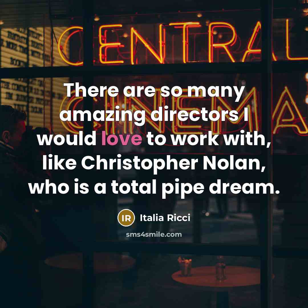 “There are so many amazing directors I would love to…” quote by Italia Ricci