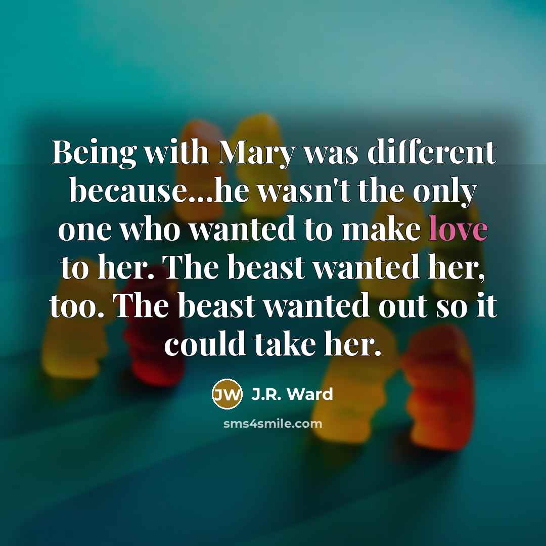 “Being with Mary was different because...he wasn't the only one…” quote by J.R. Ward
