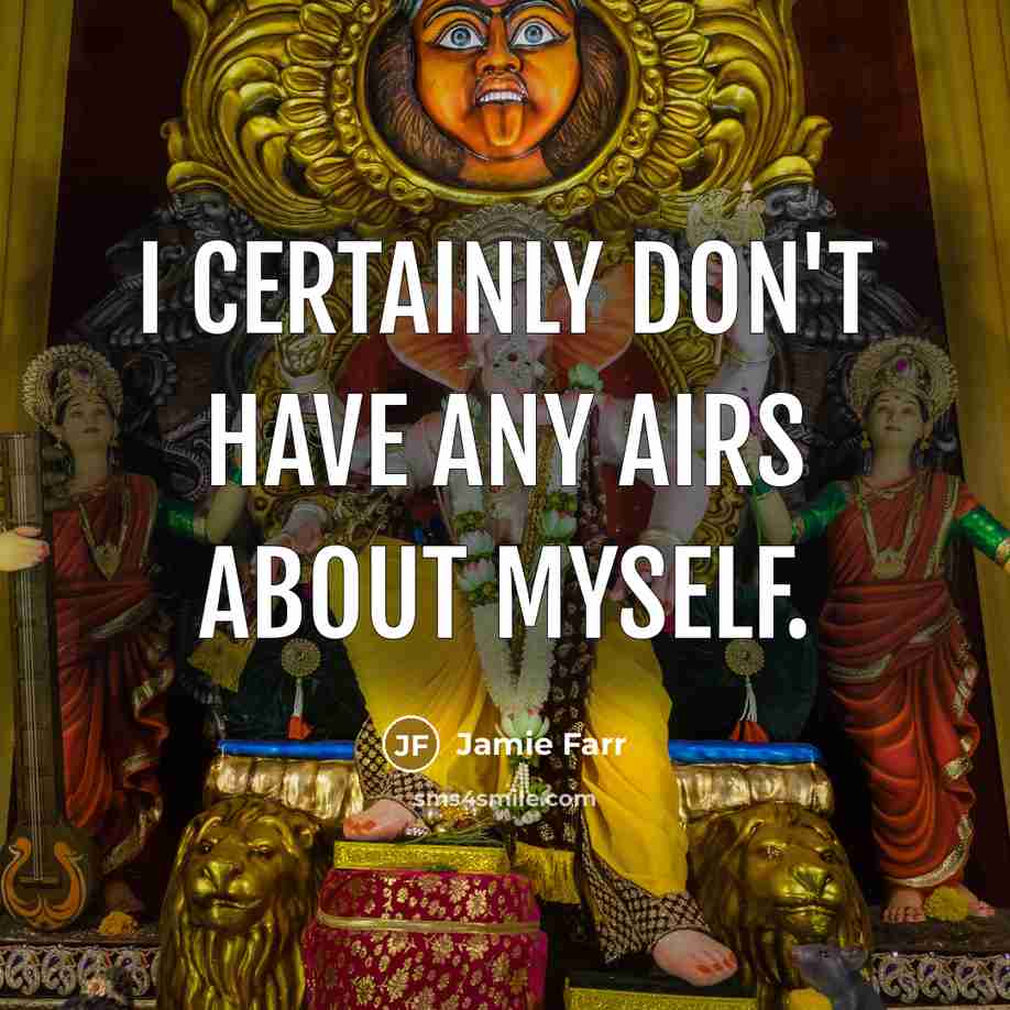 “I certainly don't have any airs about myself.…” quote by Jamie Farr