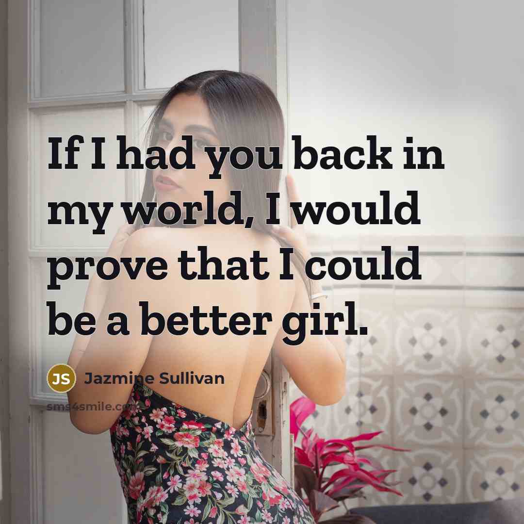 “If I had you back in my world, I would…” quote by Jazmine Sullivan