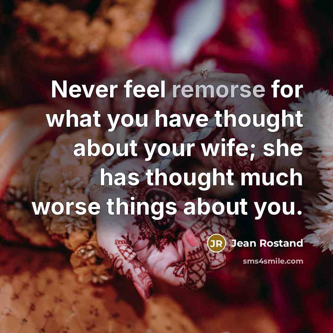 “Never feel remorse for what you have thought about your…” quote by Jean Rostand