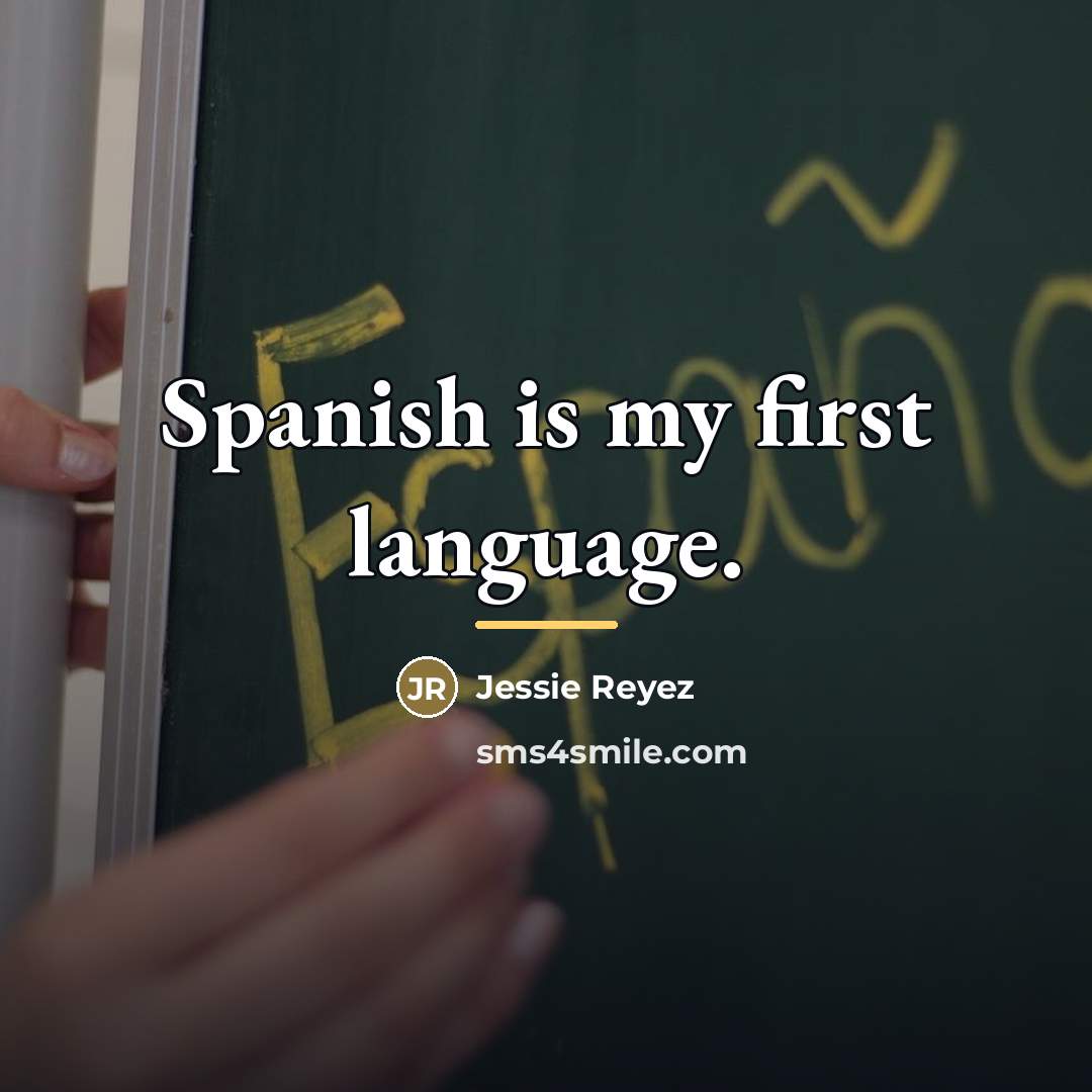 “Spanish is my first language.…” quote by Jessie Reyez