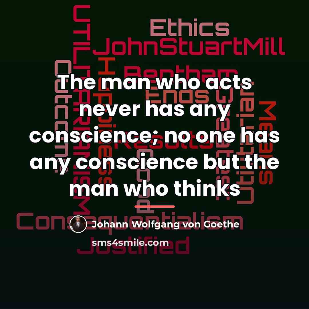 “The man who acts never has any conscience; no one…” quote by Johann Wolfgang von Goethe