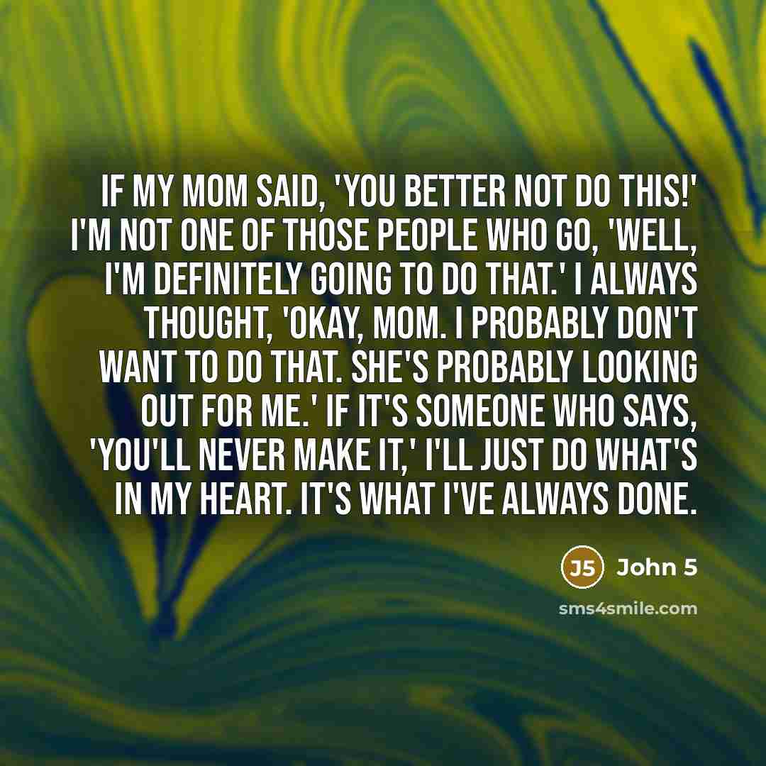 “If my mom said, 'You better not do this!' I'm…” quote by John 5