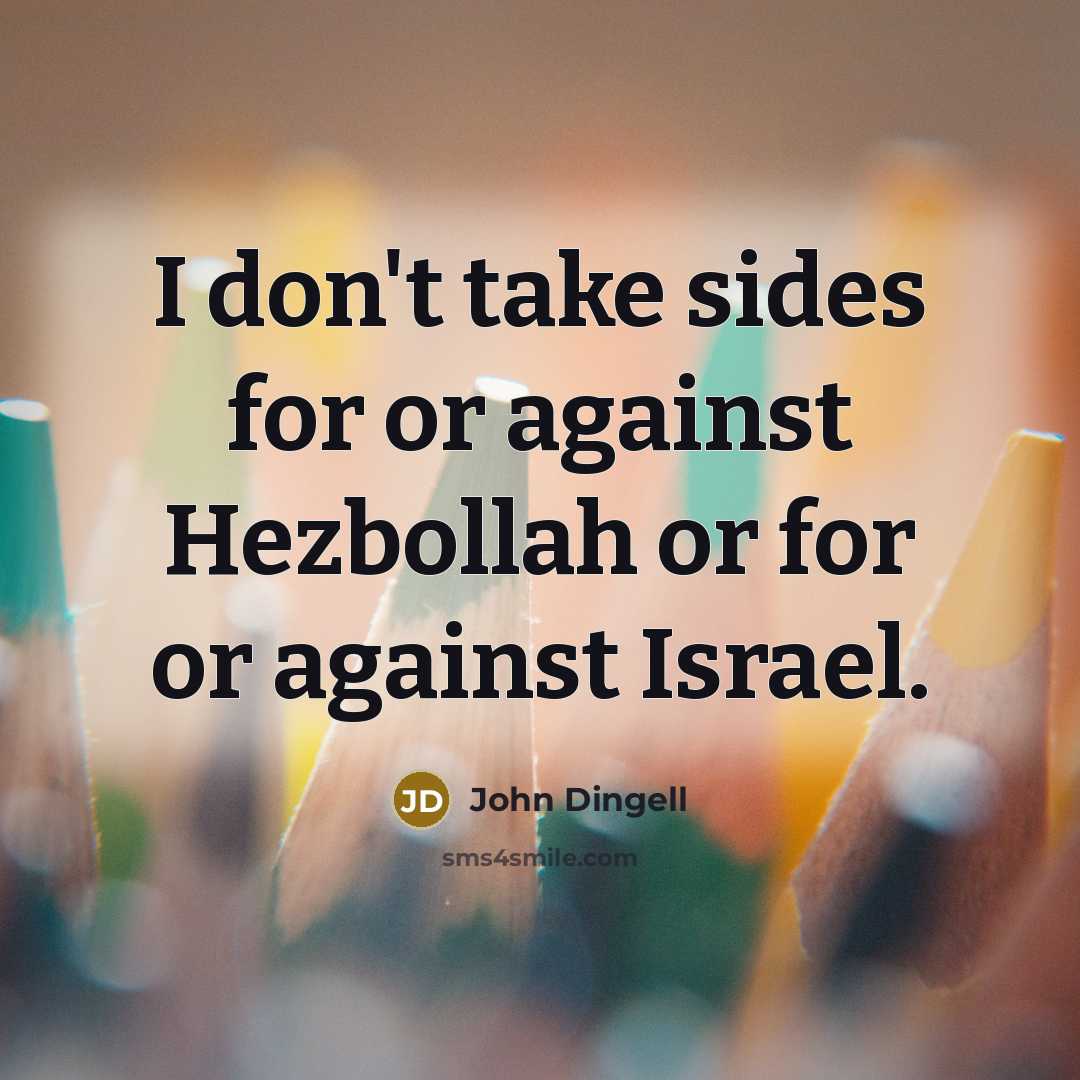 “I don't take sides for or against Hezbollah or for…” quote by John Dingell