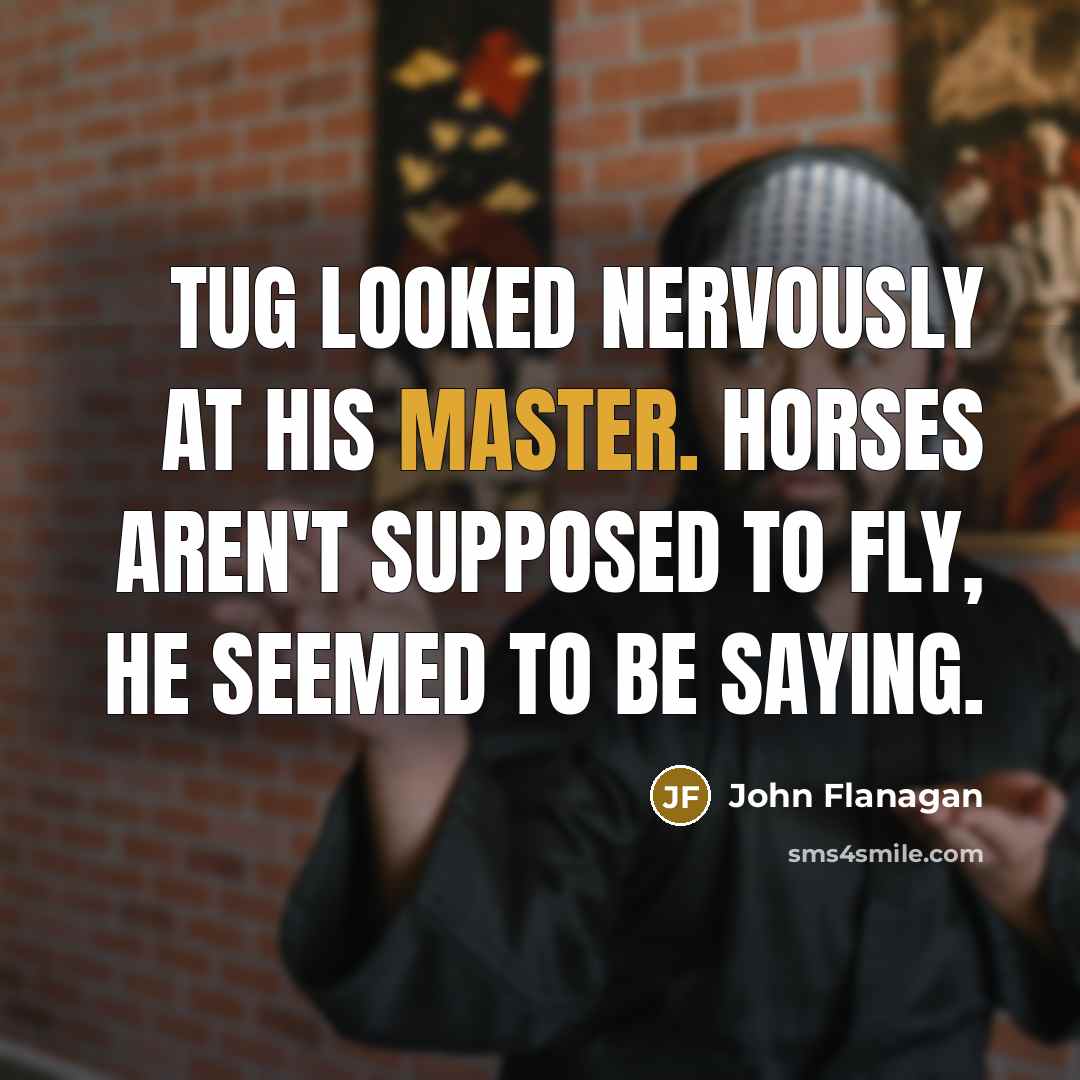 “Tug looked nervously at his master. Horses aren't supposed to…” quote by John Flanagan