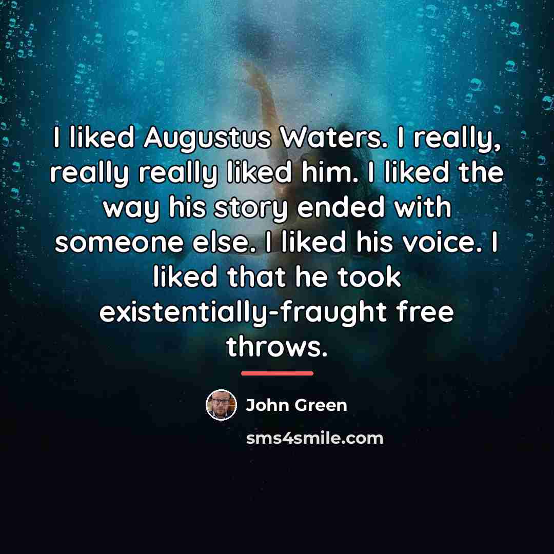 “I liked Augustus Waters. I really, really really liked him.…” quote by John Green