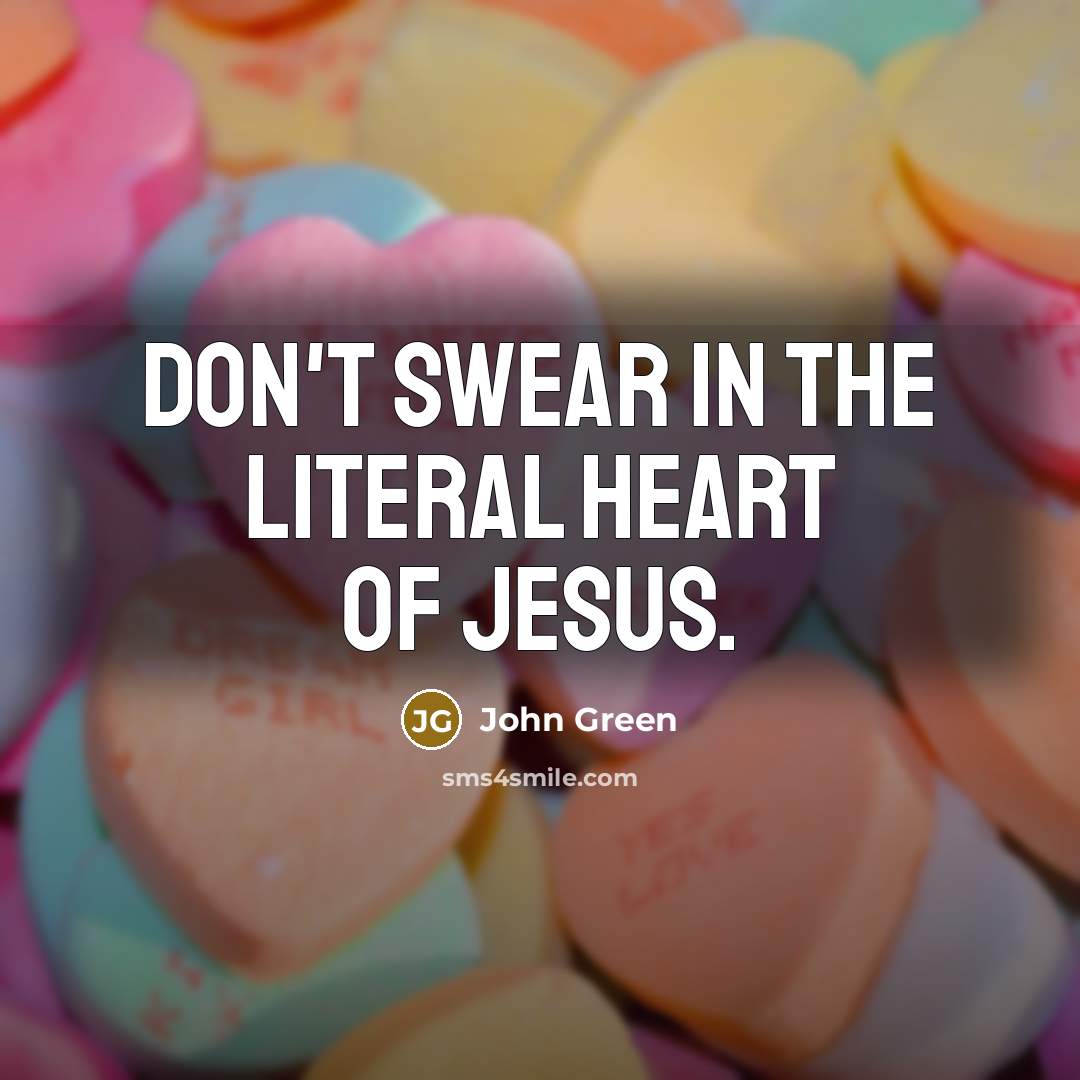 “Don't swear in the Literal Heart of Jesus.…” quote by John Green