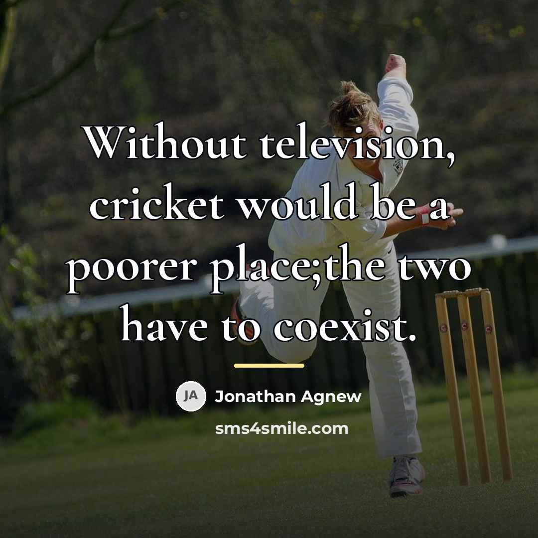 “Without television, cricket would be a poorer place;the two have…” quote by Jonathan Agnew