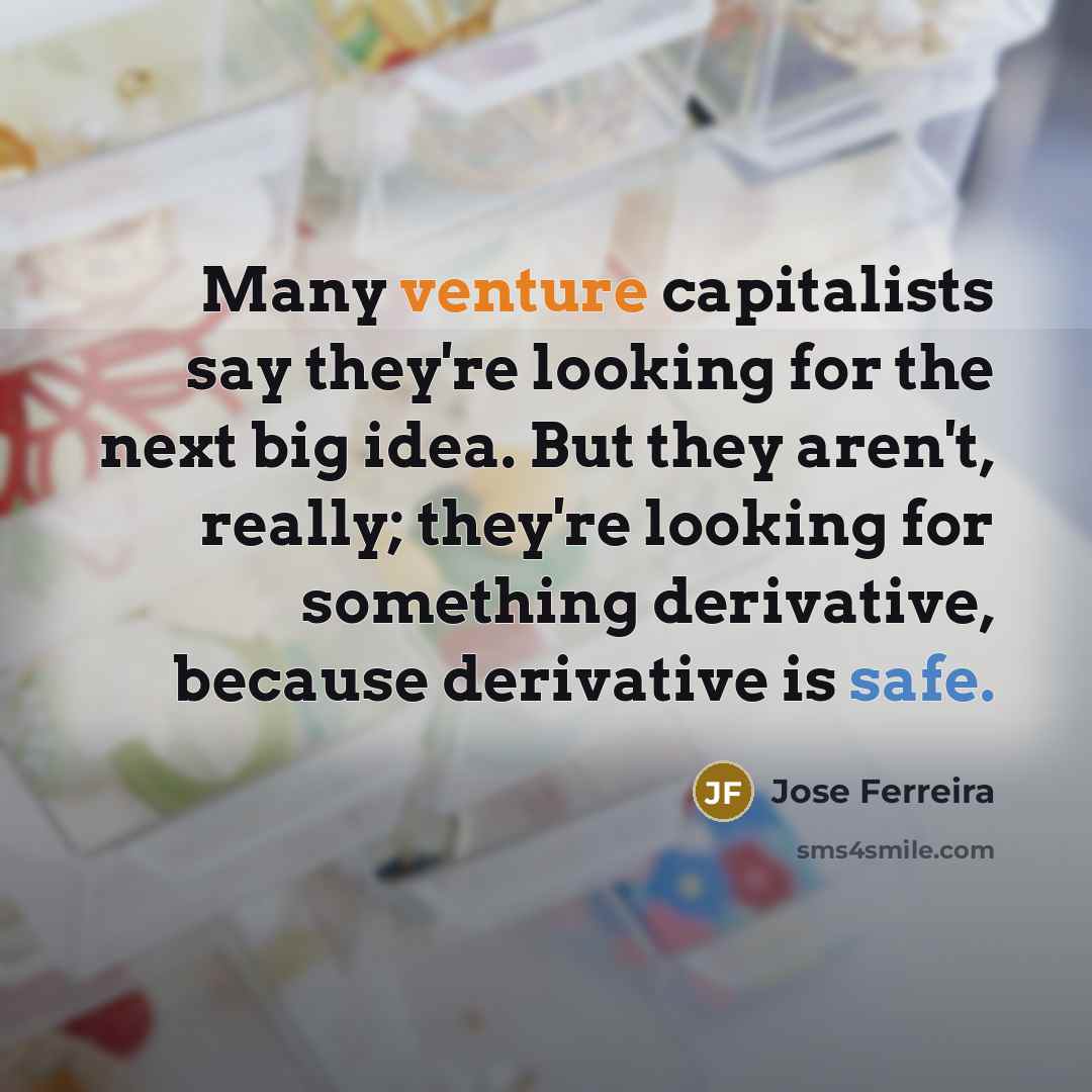 “Many venture capitalists say they're looking for the next big…” quote by Jose Ferreira