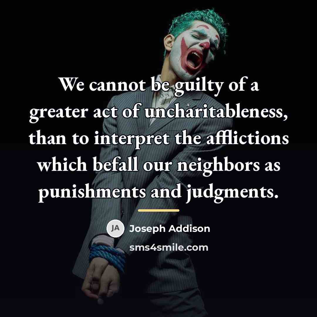 “We cannot be guilty of a greater act of uncharitableness,…” quote by Joseph Addison