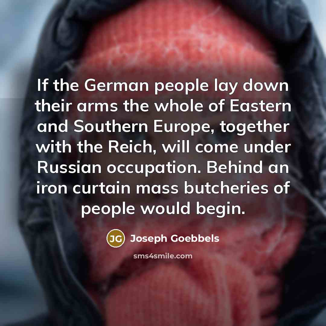 “If the German people lay down their arms the whole…” quote by Joseph Goebbels