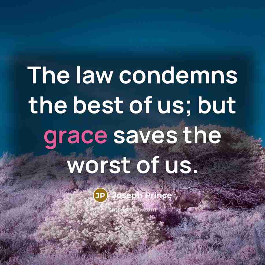 “The law condemns the best of us; but grace saves…” quote by Joseph Prince