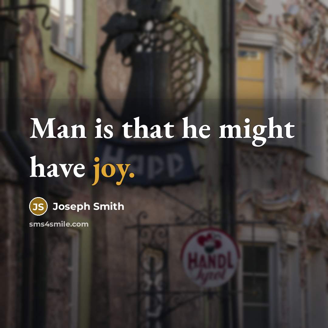 “Man is that he might have joy.” quote by Joseph Smith