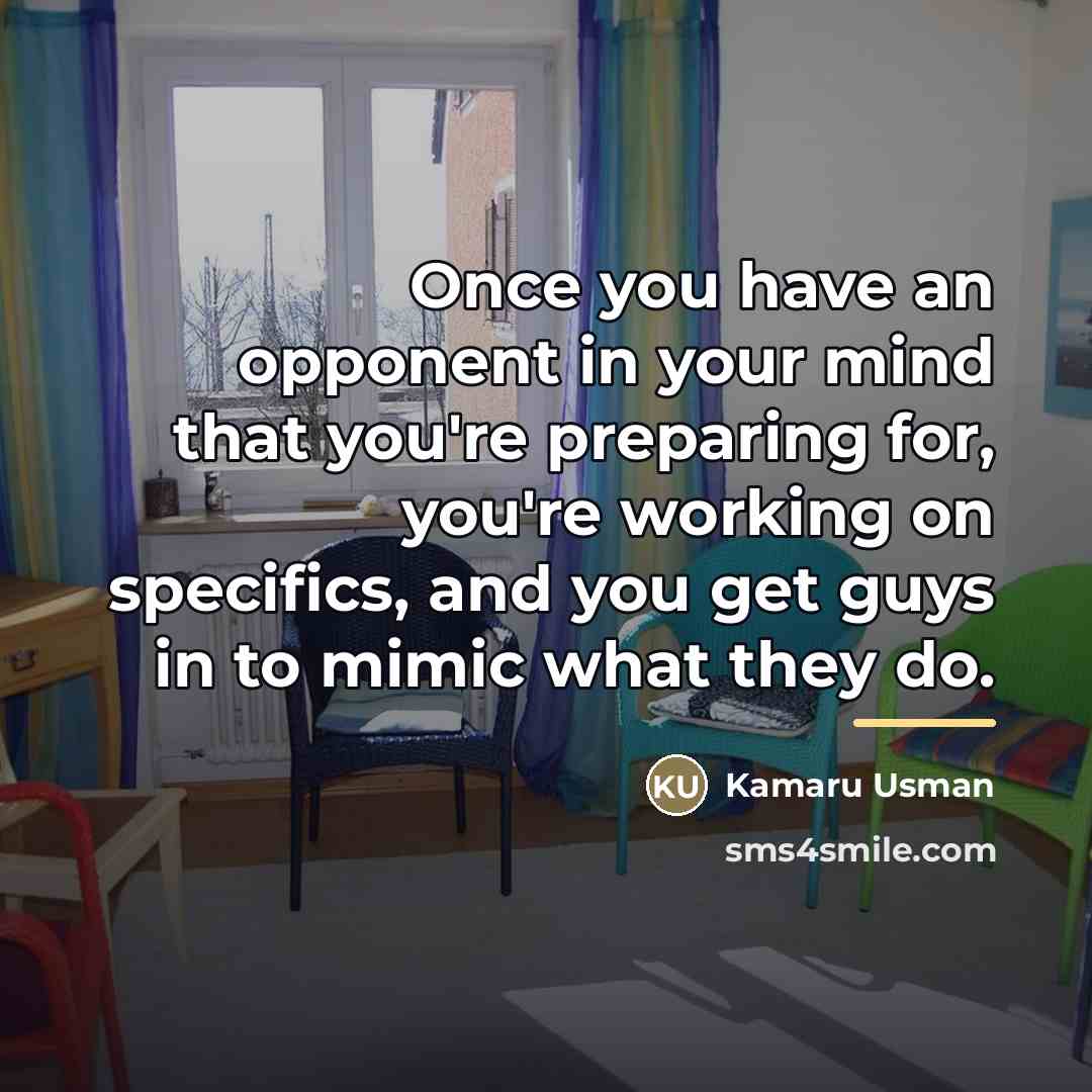 “Once you have an opponent in your mind that you're…” quote by Kamaru Usman