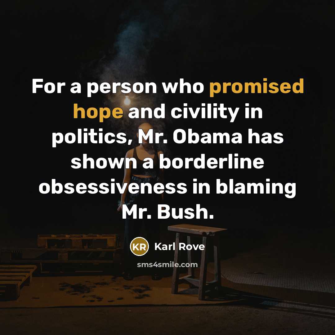 “For a person who promised hope and civility in politics,…” quote by Karl Rove