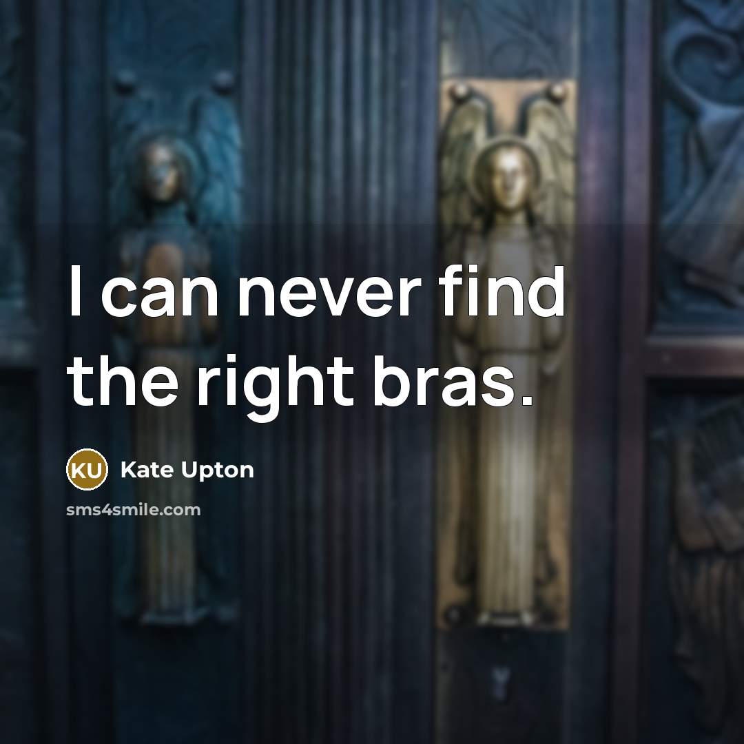 “I can never find the right bras.…” quote by Kate Upton
