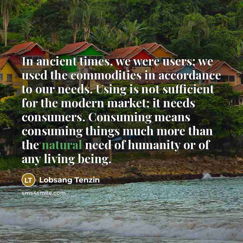 “In ancient times, we were users; we used the commodities…” quote by Lobsang Tenzin