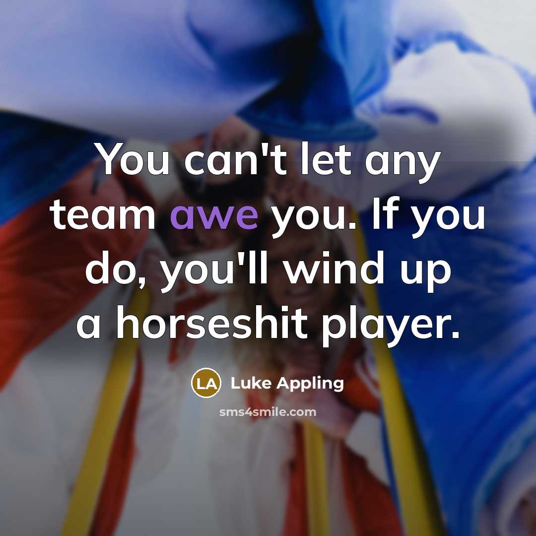 “You can't let any team awe you. If you do,…” quote by Luke Appling