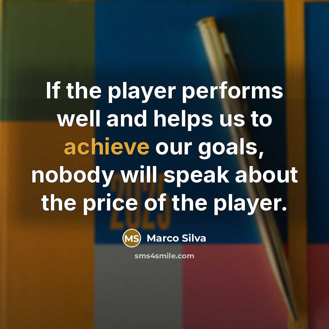 “If the player performs well and helps us to achieve…” quote by Marco Silva