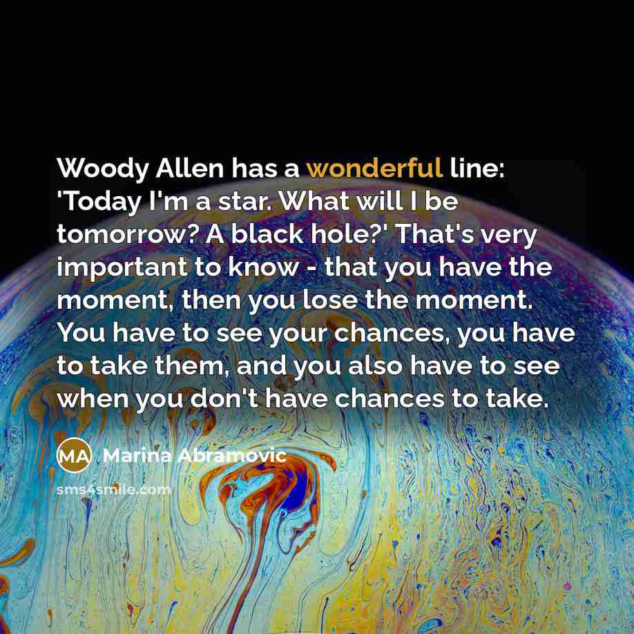 “Woody Allen has a wonderful line: 'Today I'm a star.…” quote by Marina Abramovic