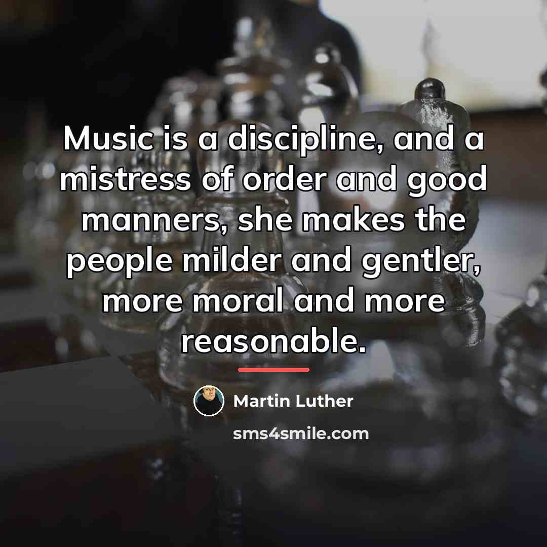 “Music is a discipline, and a mistress of order and…” quote by Martin Luther