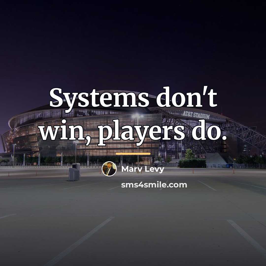 “Systems don't win, players do.…” quote by Marv Levy