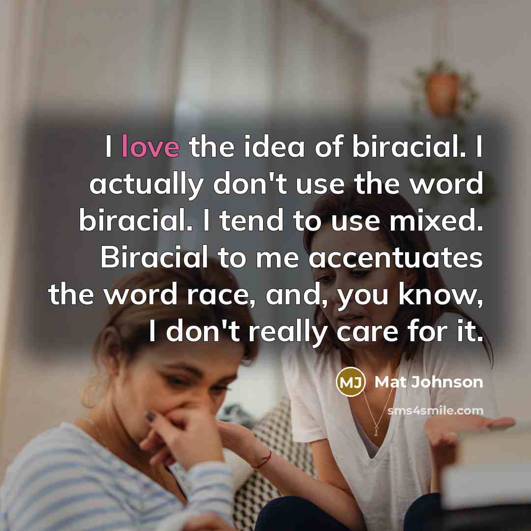 “I love the idea of biracial. I actually don't use…” quote by Mat Johnson