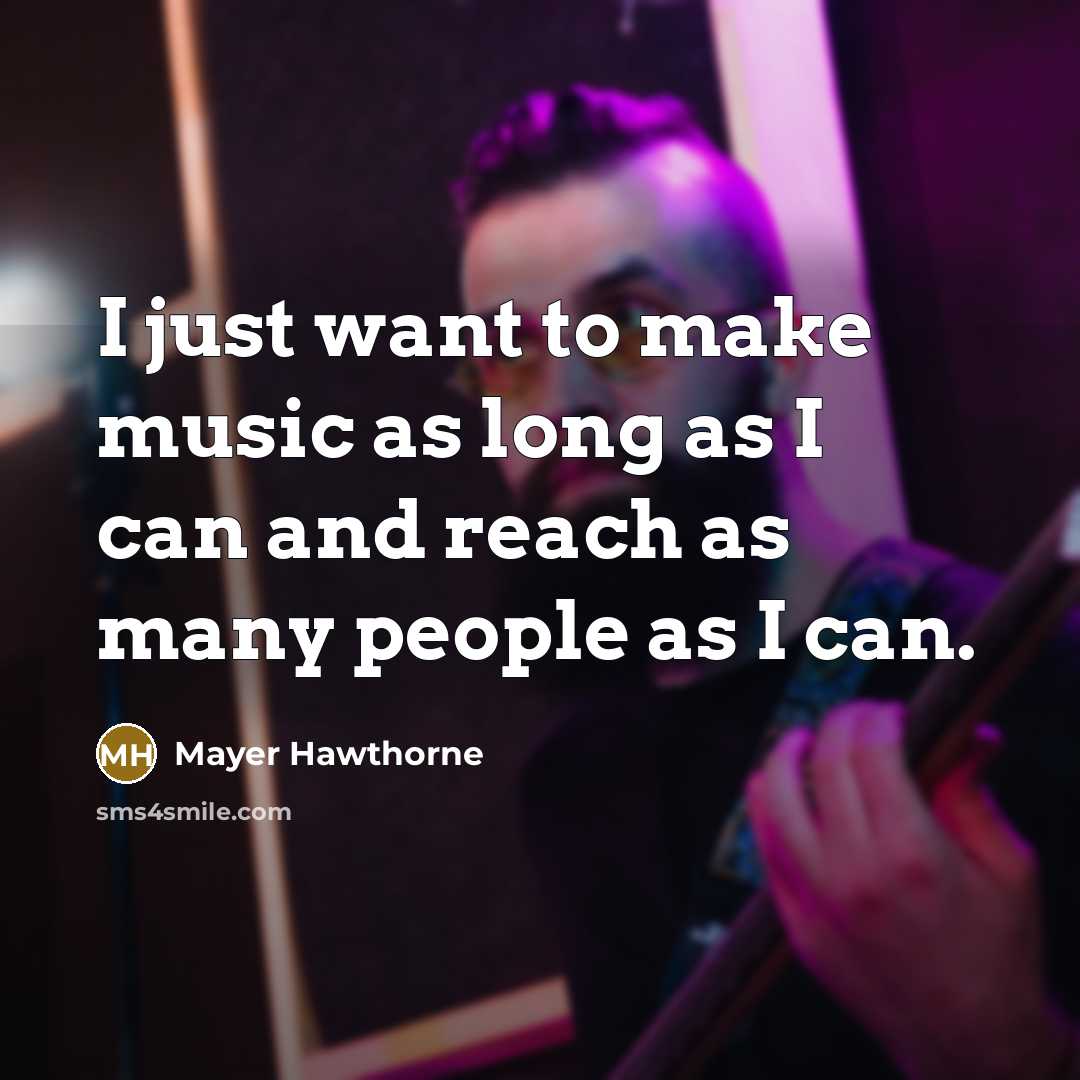 “I just want to make music as long as I…” quote by Mayer Hawthorne