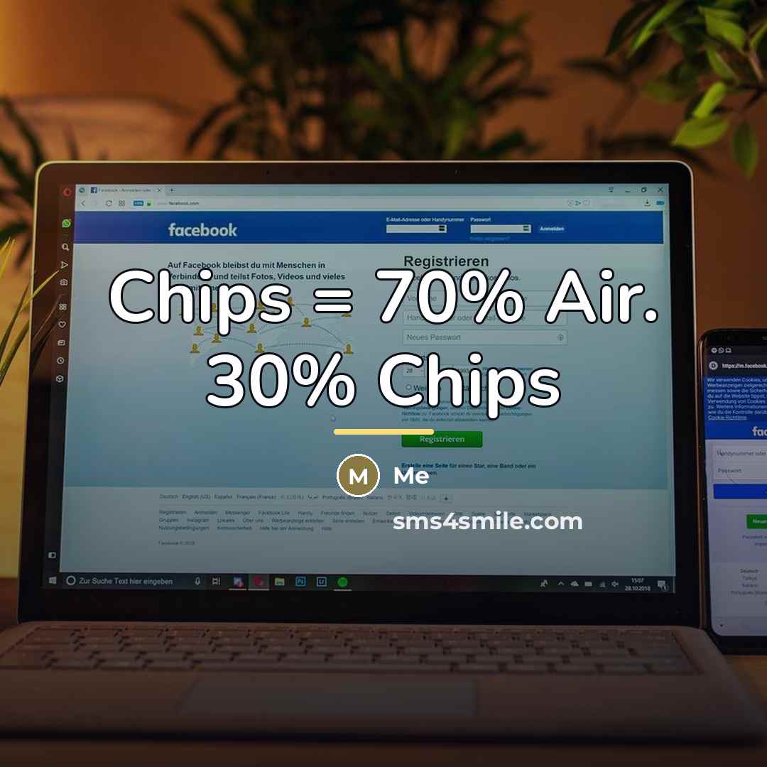 “Chips = 70% Air. 30% Chips…” quote by Me
