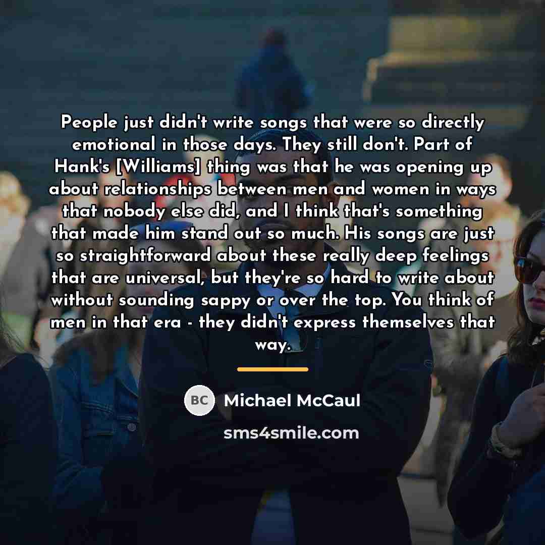 “People just didn't write songs that were so directly emotional…” quote by Michael McCaul