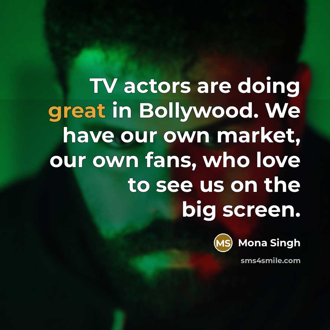“TV actors are doing great in Bollywood. We have our…” quote by Mona Singh