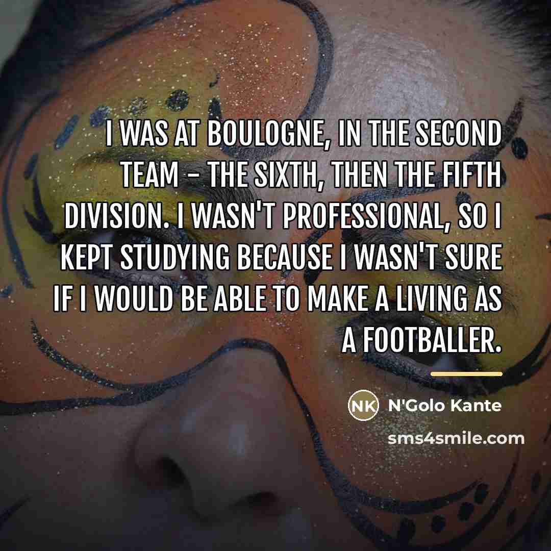 “I was at Boulogne, in the second team - the…” quote by N'Golo Kante