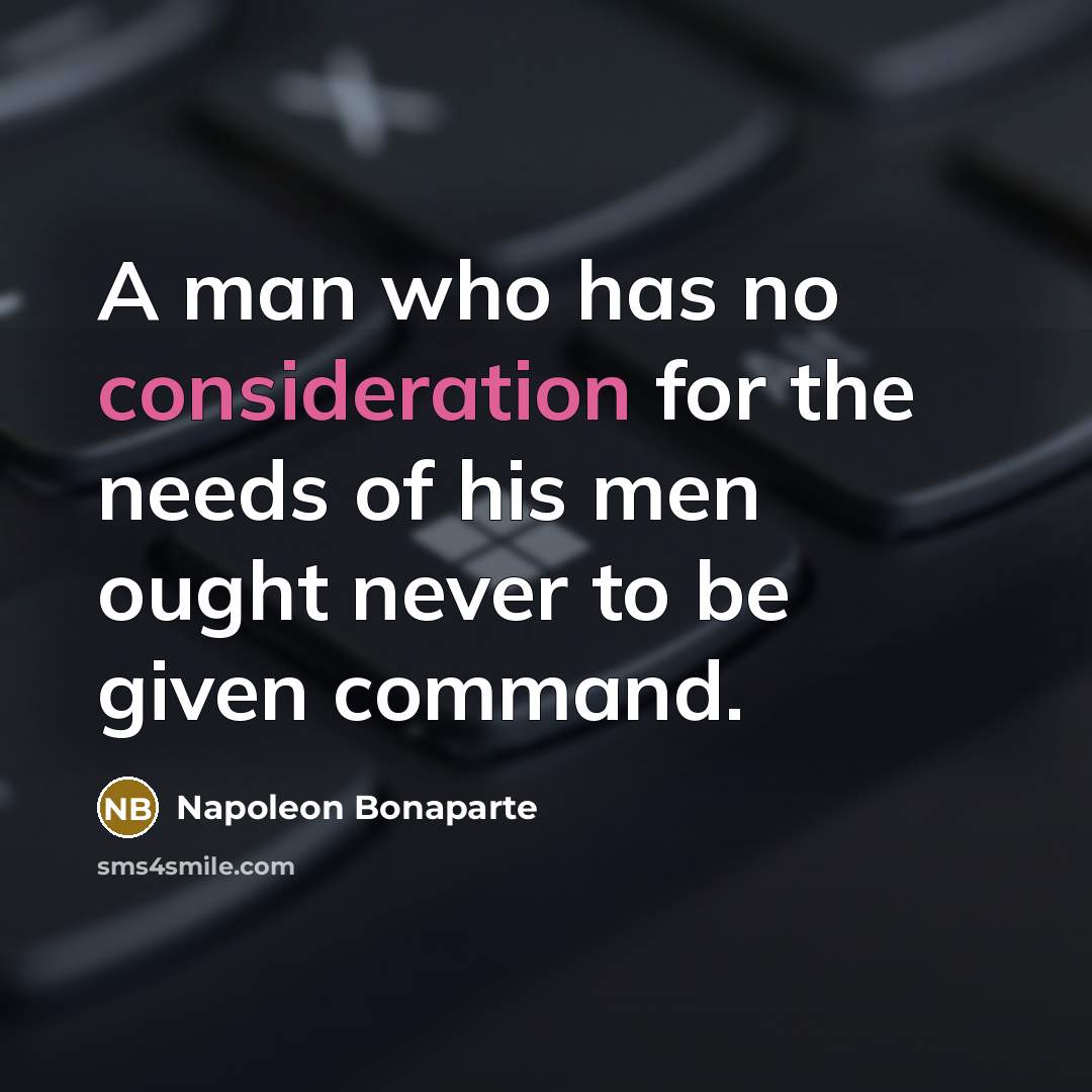 “A man who has no consideration for the needs of…” quote by Napoleon Bonaparte