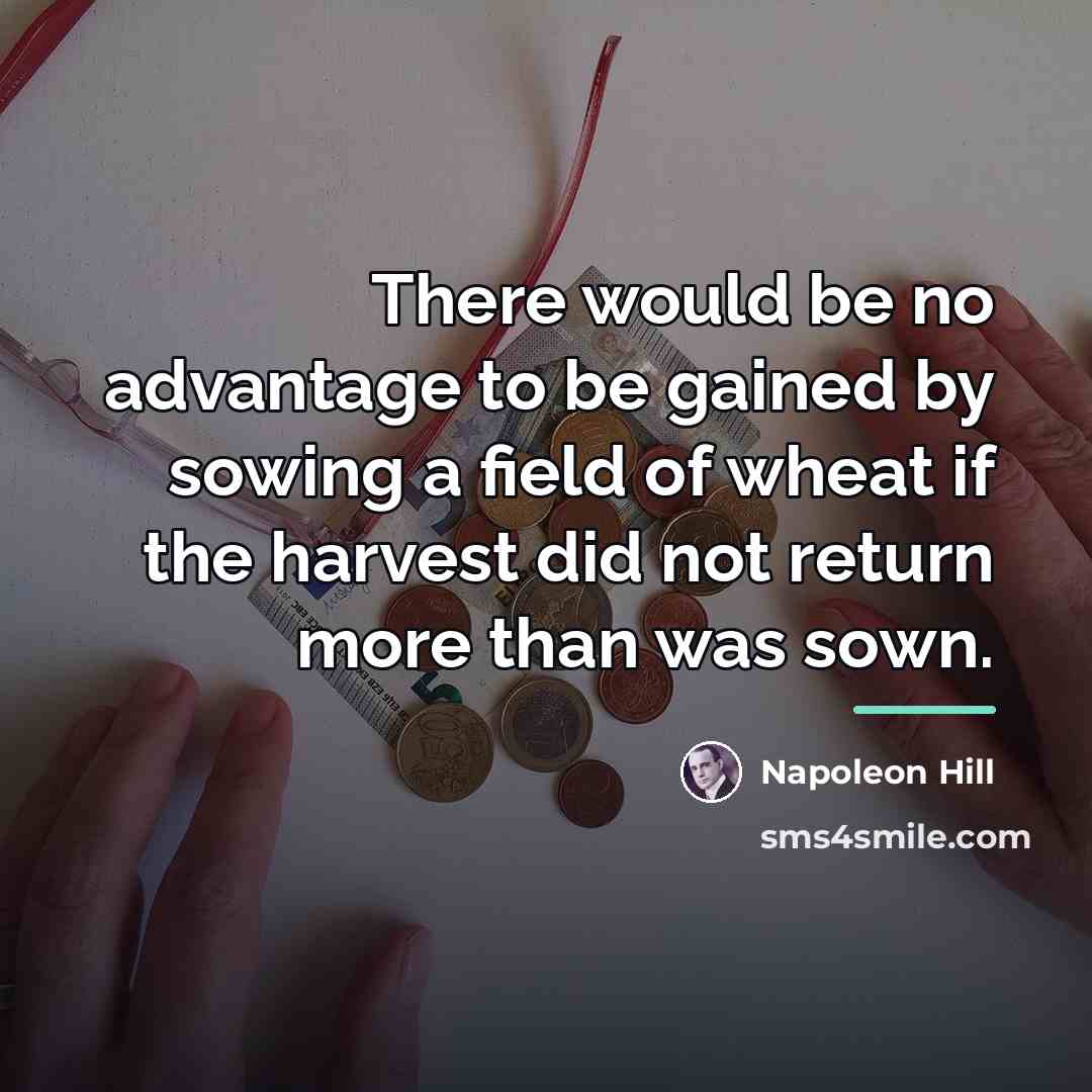 “There would be no advantage to be gained by sowing…” quote by Napoleon Hill
