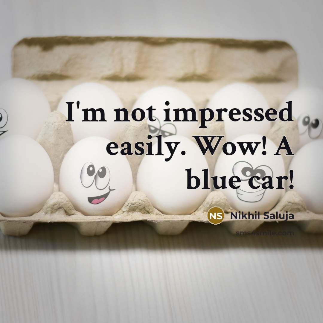 “I'm not impressed easily. Wow! A blue car!…” quote by Nikhil Saluja
