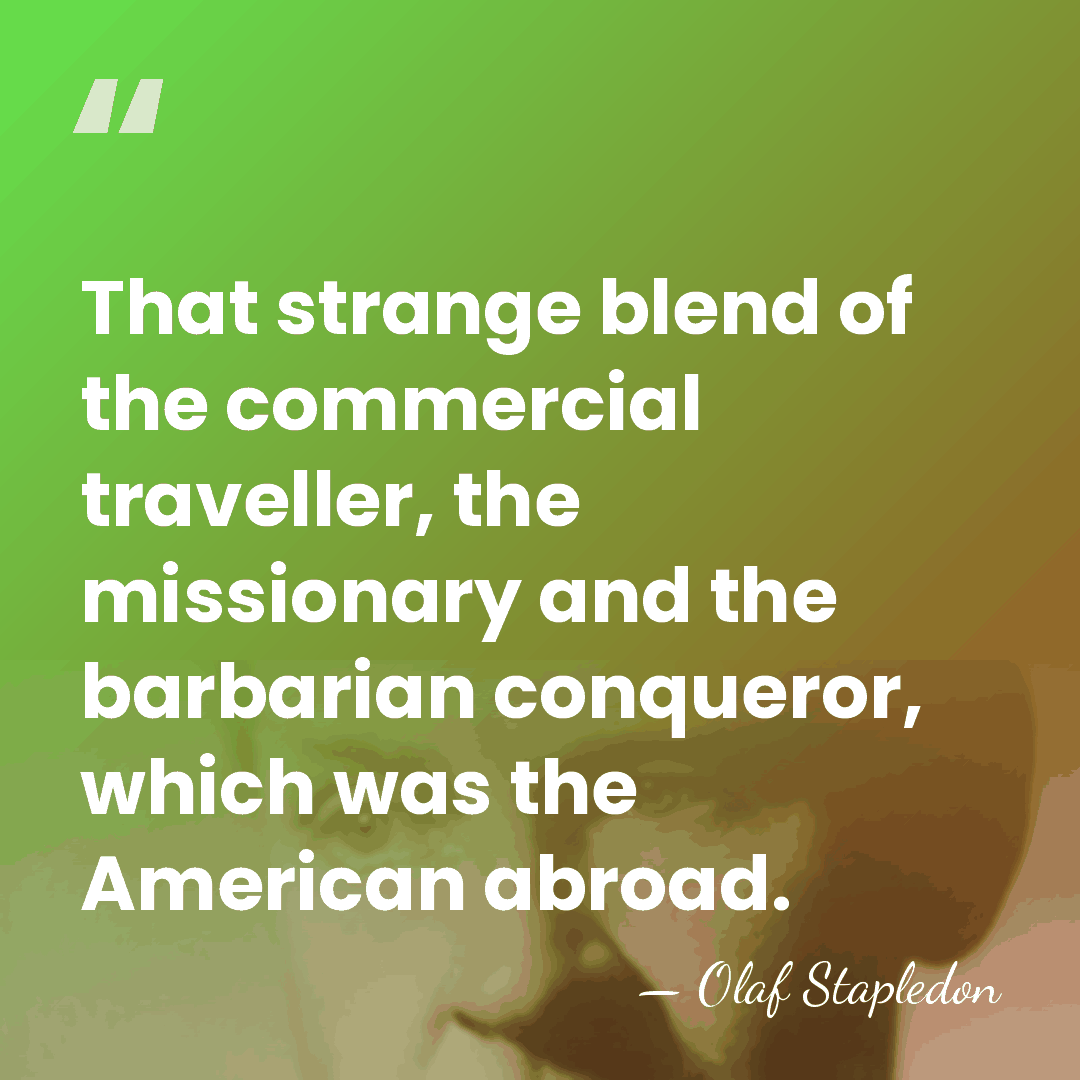 That strange blend of the commercial traveller, the missionary and the barbarian&hellip; - Olaf Stapledon