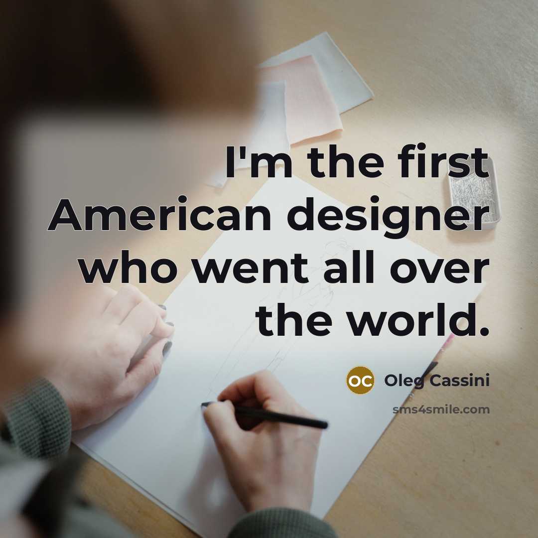 “I'm the first American designer who went all over the…” quote by Oleg Cassini