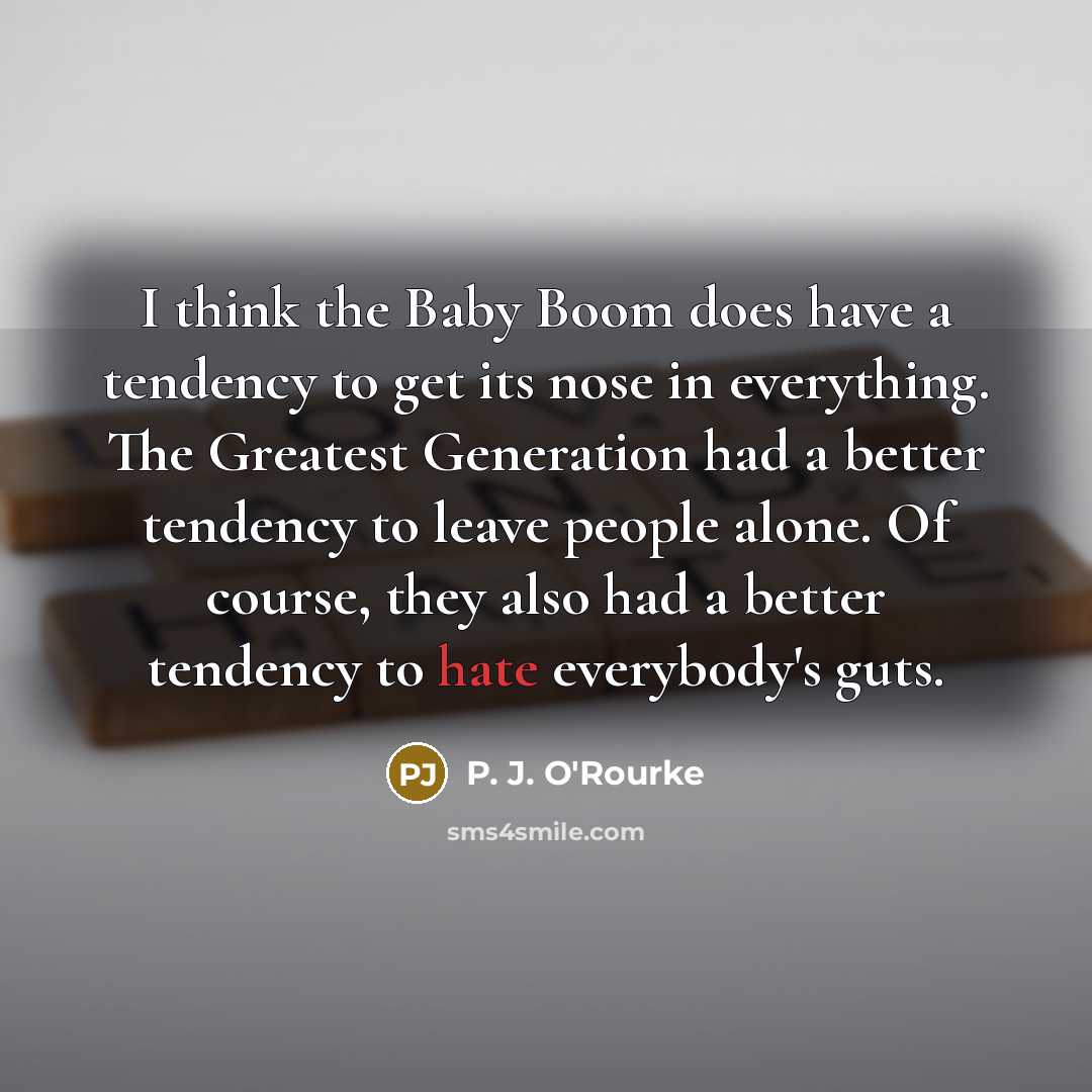 “I think the Baby Boom does have a tendency to…” quote by P. J. O'Rourke
