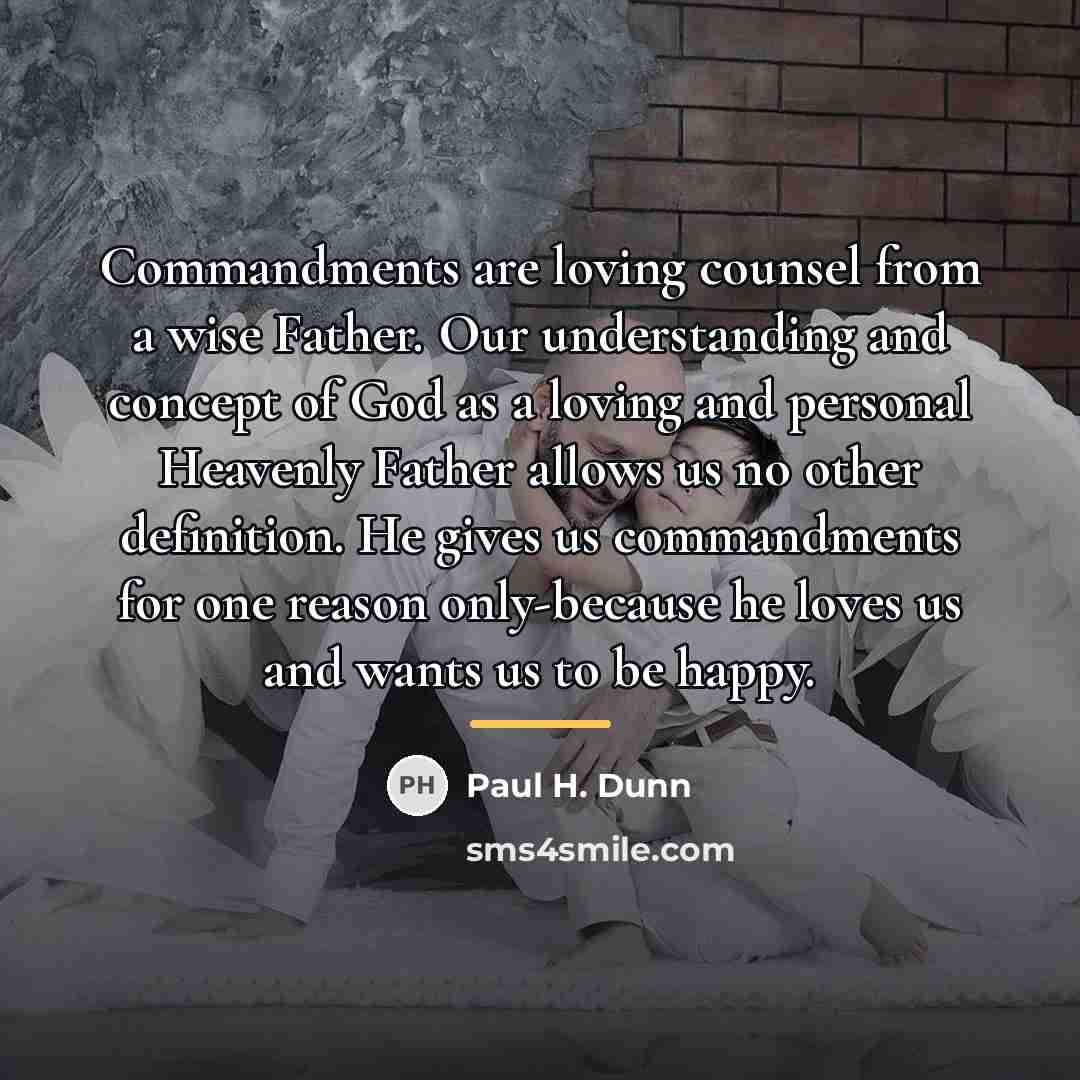 “Commandments are loving counsel from a wise Father. Our understanding…” quote by Paul H. Dunn