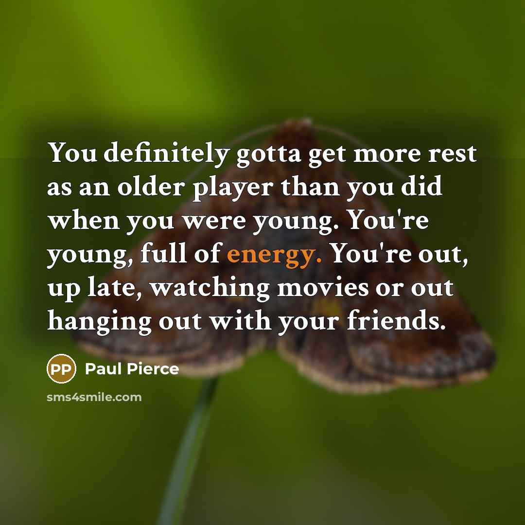 “You definitely gotta get more rest as an older player…” quote by Paul Pierce