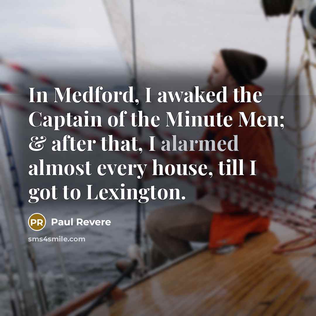 “In Medford, I awaked the Captain of the Minute Men;…” quote by Paul Revere