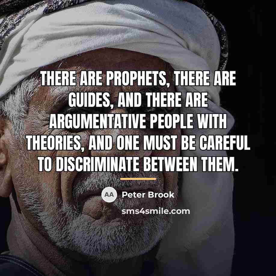 “There are prophets, there are guides, and there are argumentative…” quote by Peter Brook