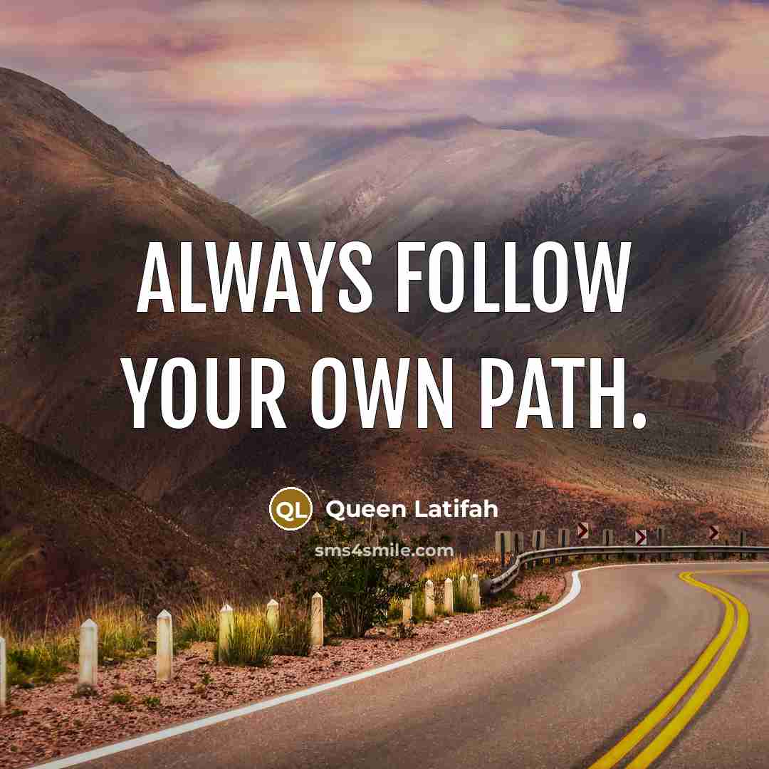 “Always follow your own path.…” quote by Queen Latifah