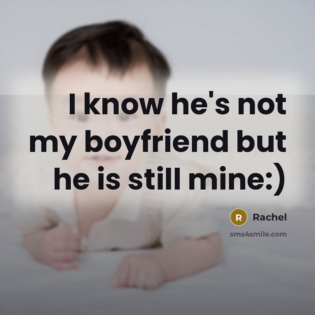 “I know he's not my boyfriend but he is still…” quote by Rachel