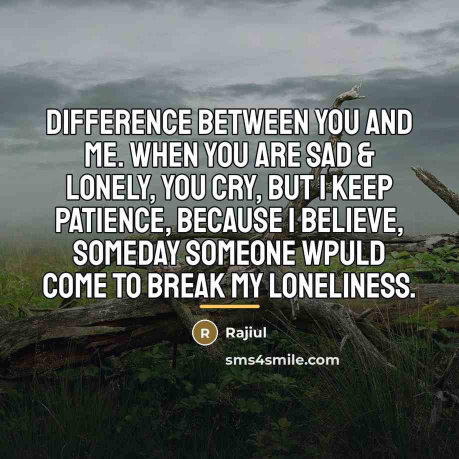 “Difference between you and me. When you are sad &…” quote by Rajiul